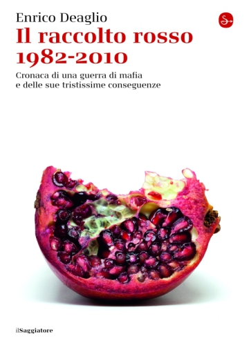 Il raccolto rosso, 1982-2010 : cronaca di una guerra di mafia e delle sue tristissime conseguenze