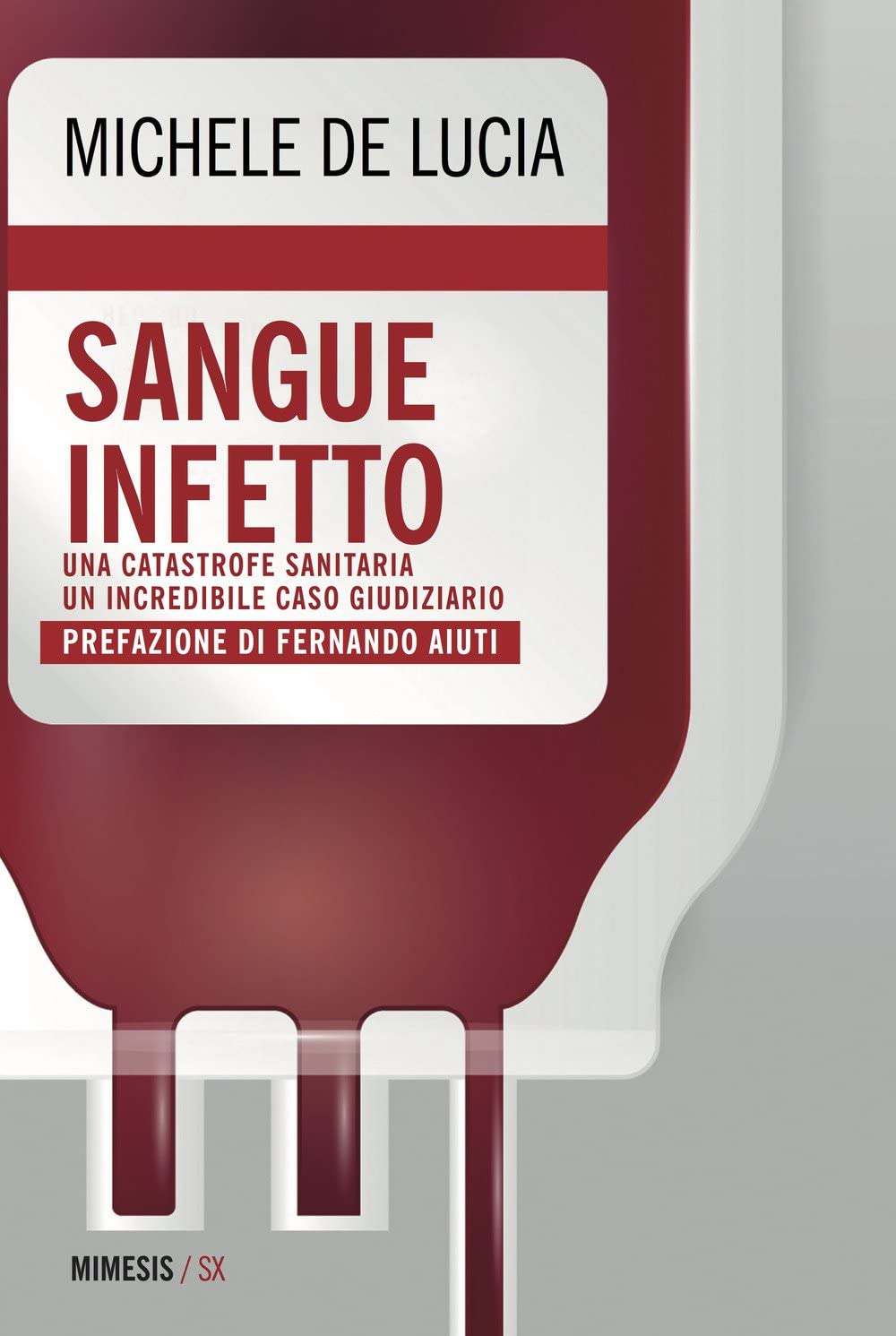 Sangue infetto. Una catastrofe sanitaria. Un incredibile caso giudiziario.