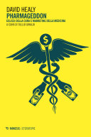 PHARMAGEDDON;ECLISSI DELLA CURA E MARKETING DELLA MEDICINA