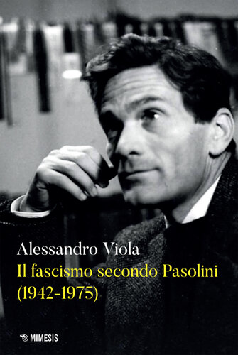 Il fascismo secondo Pasolini : 1942-1975