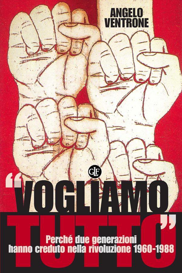 "Vogliamo tutto": Perché due generazioni hanno creduto nella rivoluzione 1960-1988 (Quadrante Laterza) (Italian Edition)