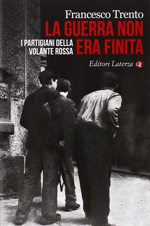La guerra non era finita - I partigiani della volante rossa (Italian Edition)