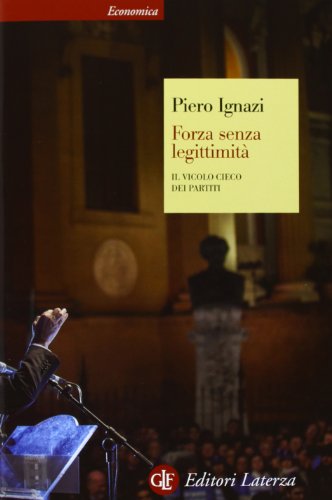 Forza senza leggitimità : il vicolo cieco dei partiti