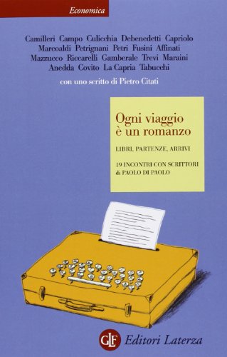 Ogni viaggio è un romanzo : libri, partenze, arrivi : 19 incontri con scrittori di Paolo Di Paolo : Camilleri ...