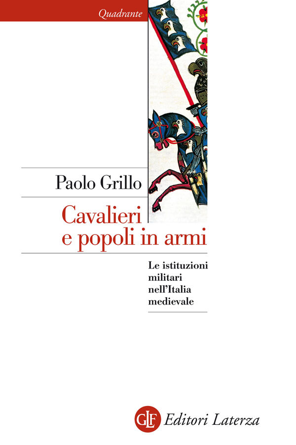 Cavalieri e popoli in armi: Le istituzioni militari nell'Italia medievale (Quadrante Laterza) (Italian Edition)