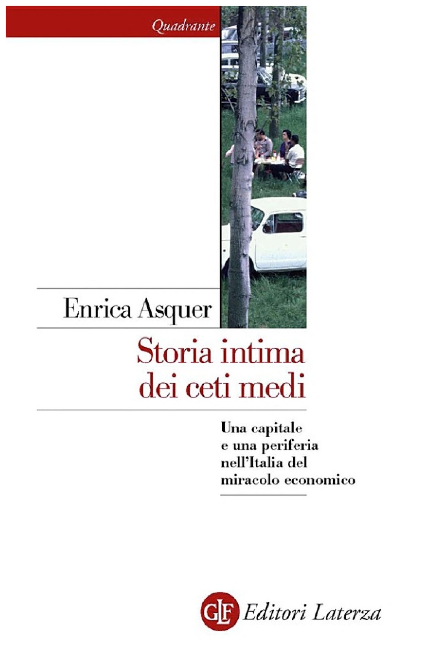 Storia intima dei ceti medi: Una capitale e una periferia nell'Italia del miracolo economico