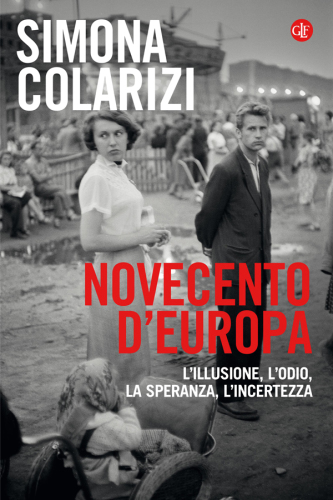 Novecento d'Europa. L'illusione, l'odio, la speranza, l'incertezza