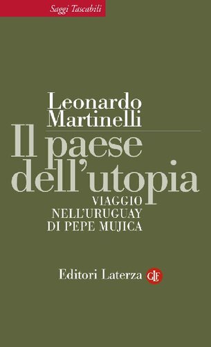 Il paese dell'utopia. Viaggio nell'Uruguay di Pepe Mujica