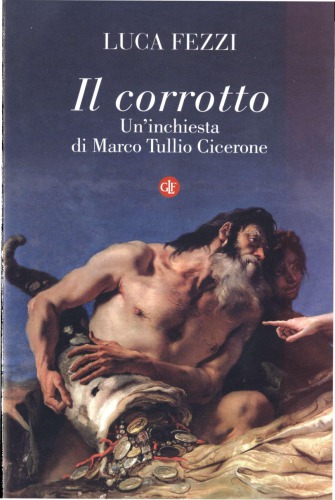 Il corrotto : un'inchiesta di Marco Tullio Cicerone