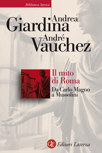 IL MITO DI ROMA;DA CARLO MAGNO A MUSSOLINI