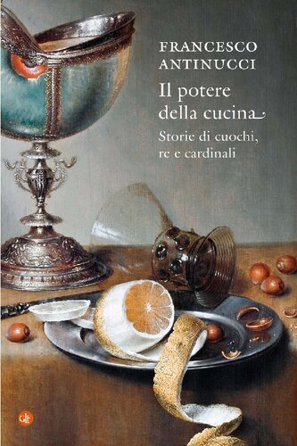 Il potere della cucina. Storie di cuochi, re e cardinali