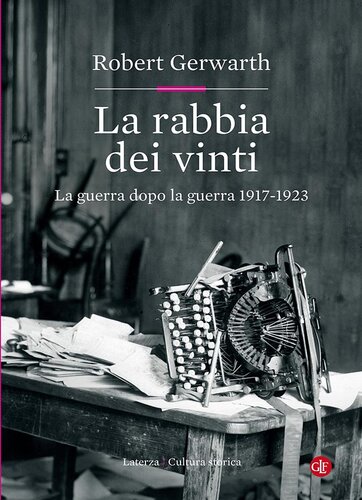 La rabbia dei vinti. La guerra dopo la guerra 1917-1923