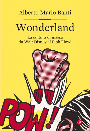 Wonderland. La cultura di massa da Walt Disney ai Pink Floyd