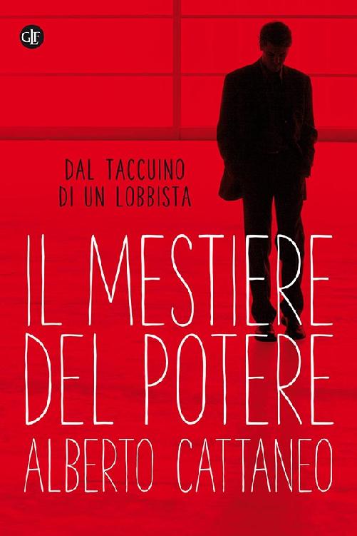 Il mestiere del potere : dal taccuino di un lobbista