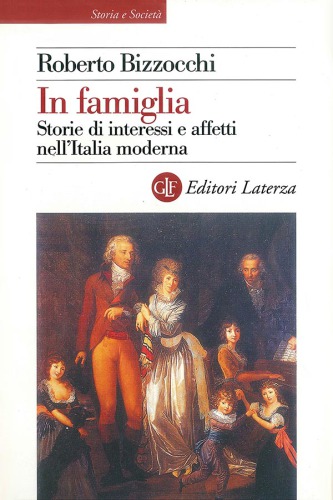 IN FAMIGLIA;STORIE DI INTERESSI E AFFETTI NELL'ITALIA MODERNA