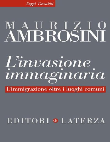 L' invasione immaginaria. L'immigrazione oltre i luoghi comuni