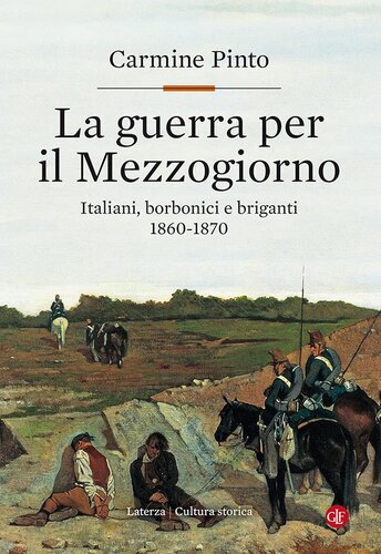 LA GUERRA PER IL MEZZOGIORNO;ITALIANI, BORBONICI E BRIGANTI 1860-1870