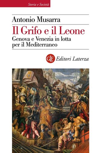 Il grifo e il leone : Genova e Venezia in lotta per il Mediterraneo