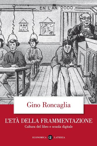L'ETA DELLA FRAMMENTAZIONE;CULTURA DEL LIBRO E SCUOLA DIGITALE