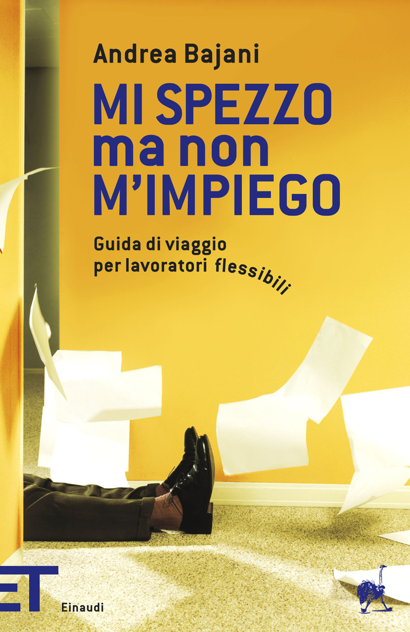 Mi spezzo ma non m'impiego : guida di viaggio per lavoratori flessibili