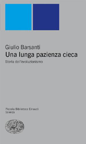 Una lunga pazienza cieca. Storia dell’evoluzionismo