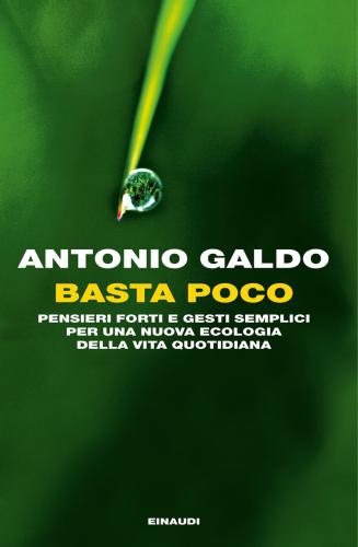 Basta poco : pensieri forti e gesti semplici per una nuova ecologia della vita quotidiana