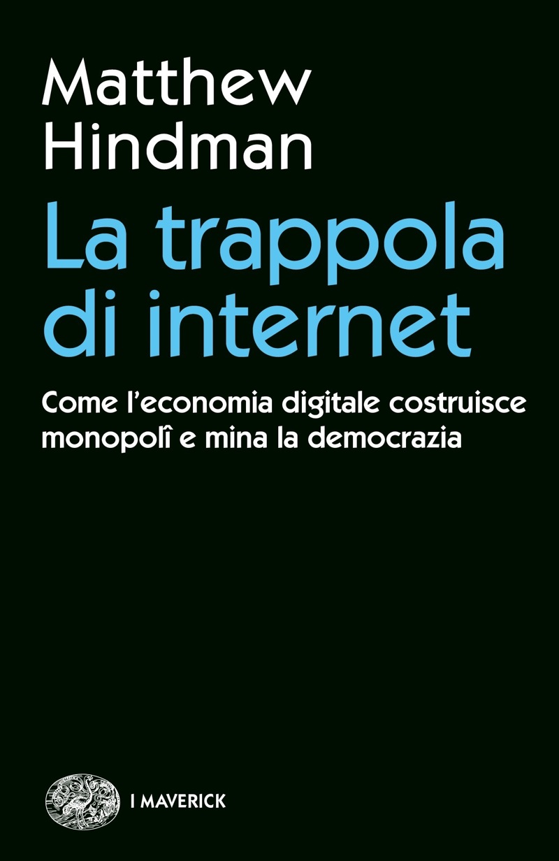 La trappola di internet. Come l'economia digitale costruisce monopolî e mina la democrazia