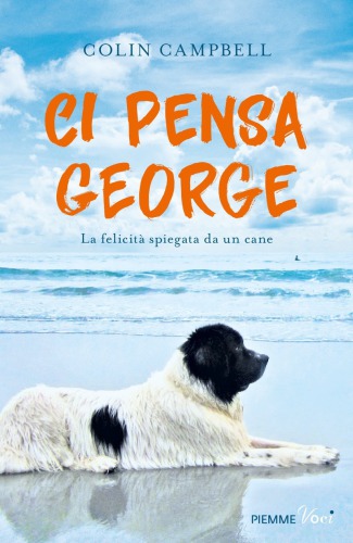 Ci pensa George : la felicità spiegata da un cane