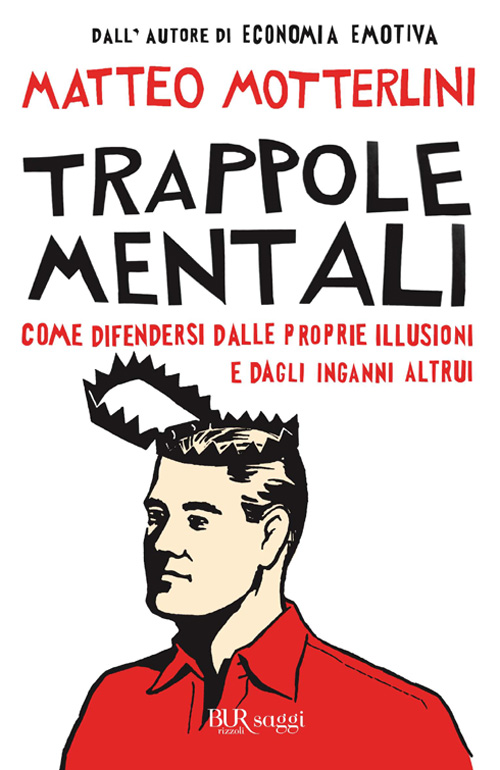 Trappole mentali : come difendersi dalle proprie illusioni e dagli inganni altrui