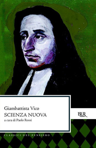 La scienza nuova; giusta l'edizione del 1744 con le varianti dell'edizione del 1730 e di due redazioni intermedie inedite e corredata di note storiche,