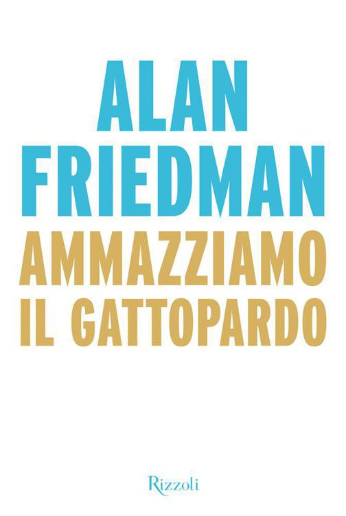 Friedman Alan - 2014 - Ammazziamo il Gattopardo