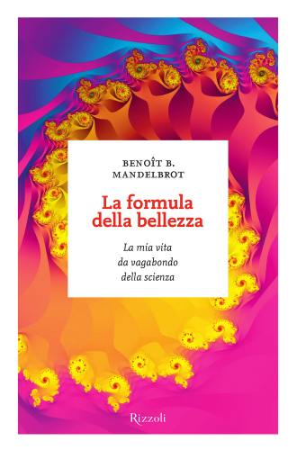 La formula della bellezza: La mia vita da vagabondo della scienza