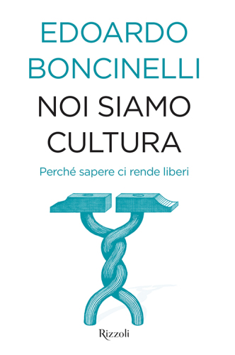 Noi siamo cultura. Perché sapere ci rende liberi