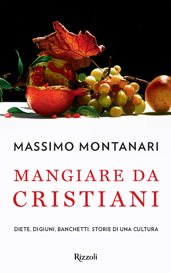 Mangiare da cristiani : diete, digiuni, banchetti : storie di una cultura