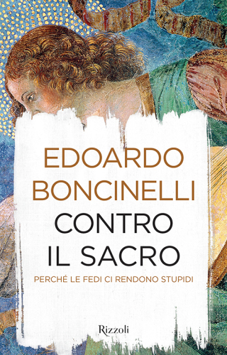 Contro il sacro. Perché le fedi ci rendono stupidi