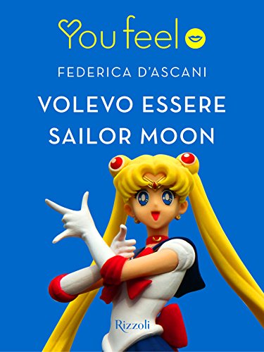 Volevo essere Sailor Moon (Youfeel)