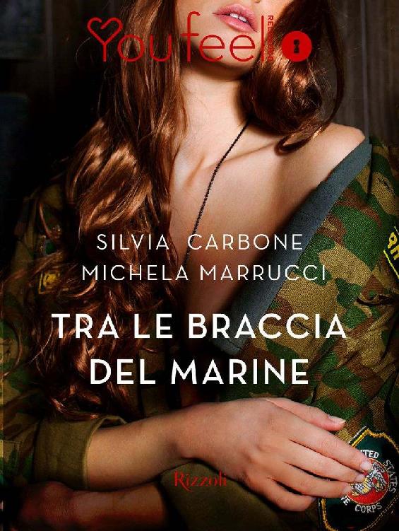 Tra le braccia del marine (Youfeel): Lui è fuoco. Lei passione. E l'attrazione diventerà fatale