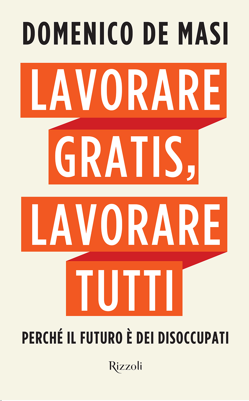 Lavorare gratis, lavorare tutti : perché il futuro è dei disoccupati