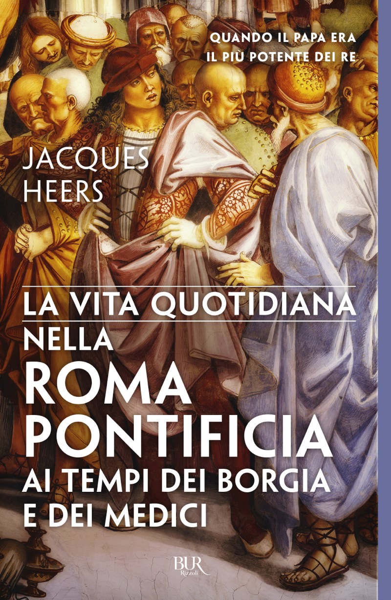 La vita quotidiana nella Roma pontificia ai tempi dei Borgia e dei Medici