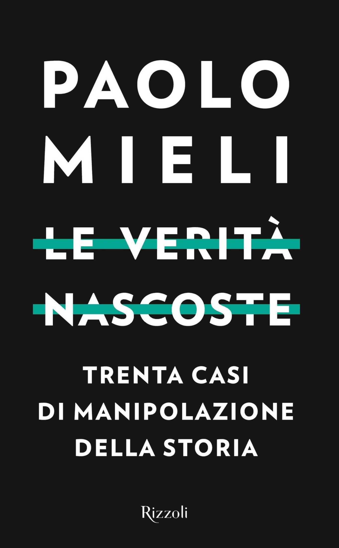 Le verita nascoste : trenta casi di manipolazione della storia