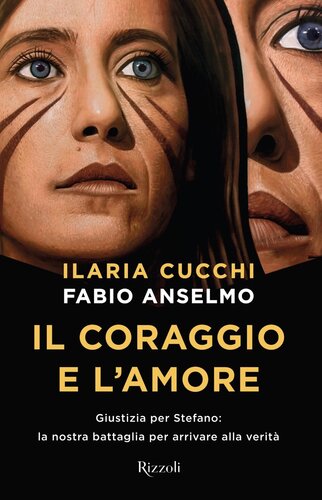 Il coraggio e l'amore : giustizia per Stefano: la nostra battaglia per arrivare alla verità