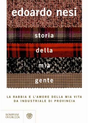 Storia della mia gente : la rabbia e l'amore della mia vita da industriale di provincia