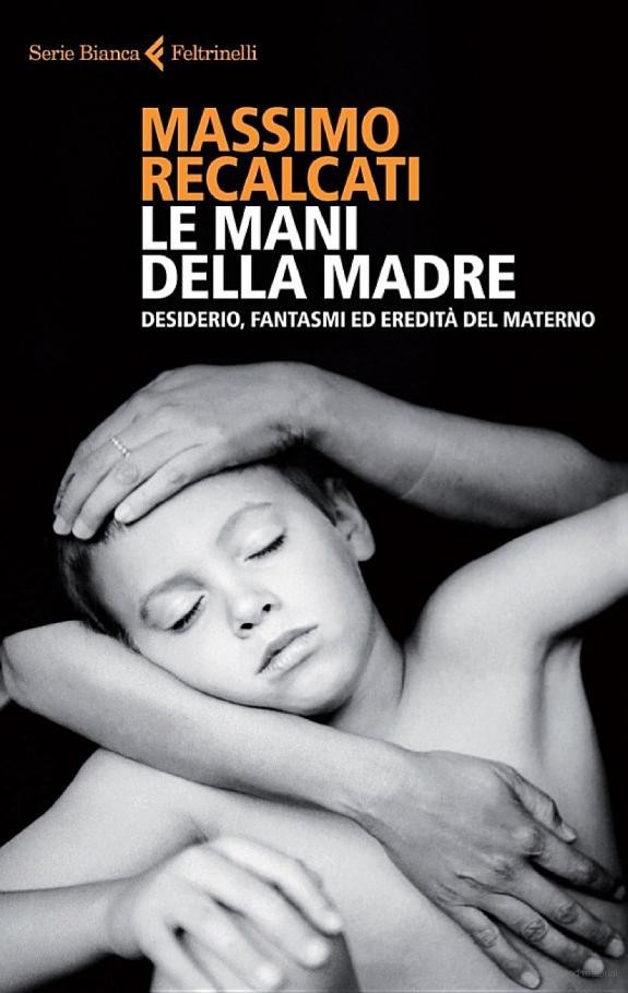 Le mani della madre : desiderio, fantasmi ed eredità del materno