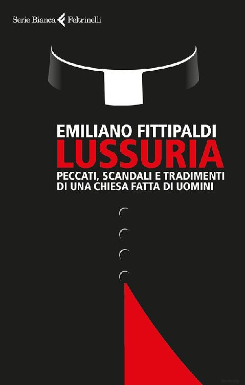 Lussuria : peccati, scandali e tradimenti di una chiesa fatta di uomini