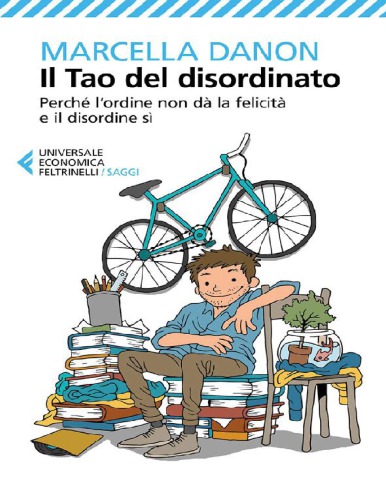 Il tao del disordinato : perché l'ordine non dà la felicità e il disordine sì