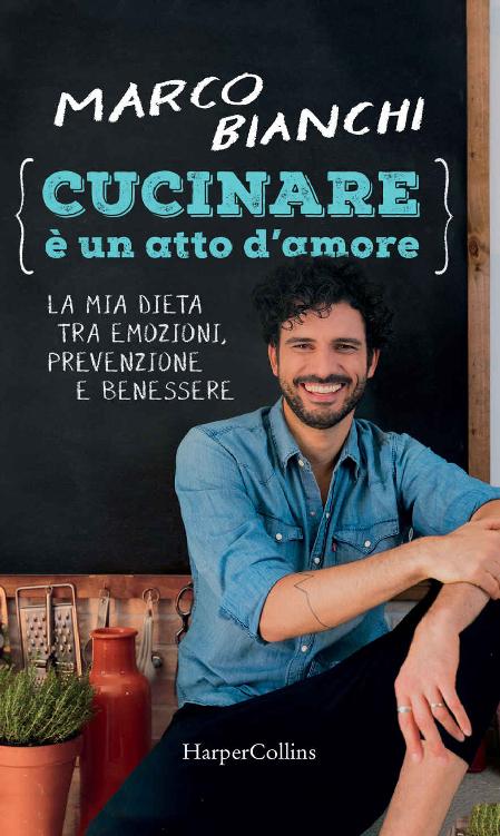 Cucinare è un atto d'amore: La mia dieta tra emozioni, prevenzione e benessere (Italian Edition)