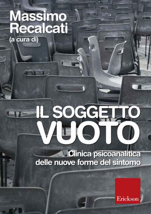 Il soggetto vuoto : clinica psicoanalitica delle nuove forme del sintomo