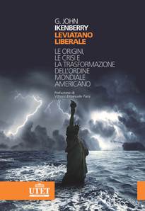 Leviatano liberale. Le origini, la crisi e la trasformazione dell'ordine mondiale americano.