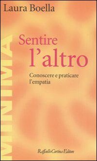 Sentire l'altro : conoscere e praticare l'empatia