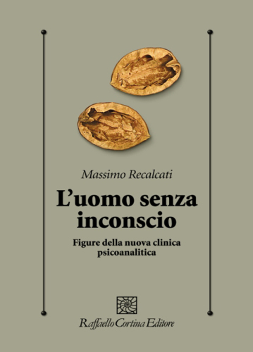 L'uomo senza inconscio. Figure della nuova clinica psicoanalitica